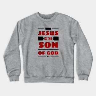 Jesus Is The Son Of God | Christian Crewneck Sweatshirt